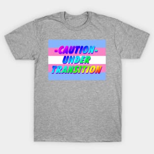 CAUTION - UNDER TRANSITION- HANDLE WITH CARE T-Shirt